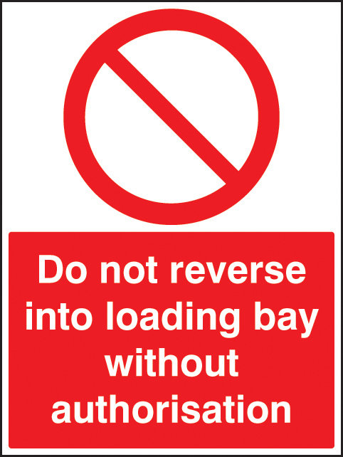Do Not Reverse Into Loading Bay Without Authorisation Sign
