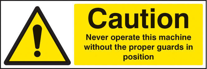 Caution Never Operate Machine Without Proper Guards Sign