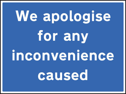 We Apologise For Any Inconvenience Caused Sign
