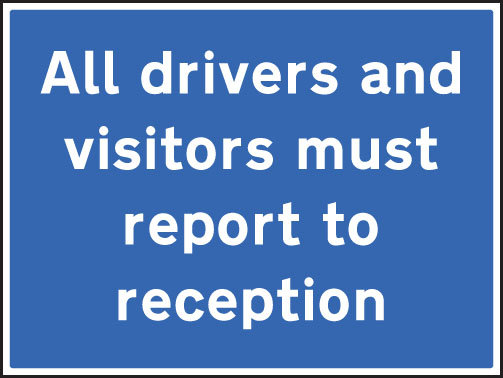 All Drivers And Visitors Must Report To Reception Sign