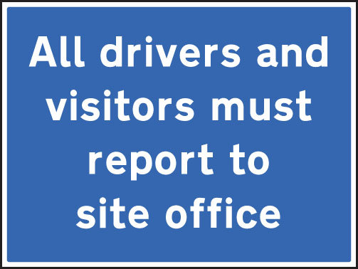 All Drivers And Visitors Must Report To Site Office Sign